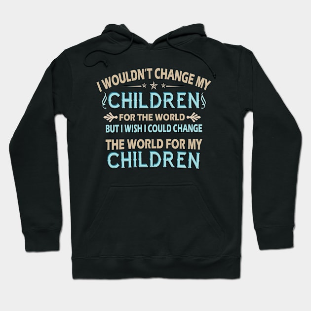 I Wouldn't Change My Children For The World Family Tshirt Hoodie by Rezaul